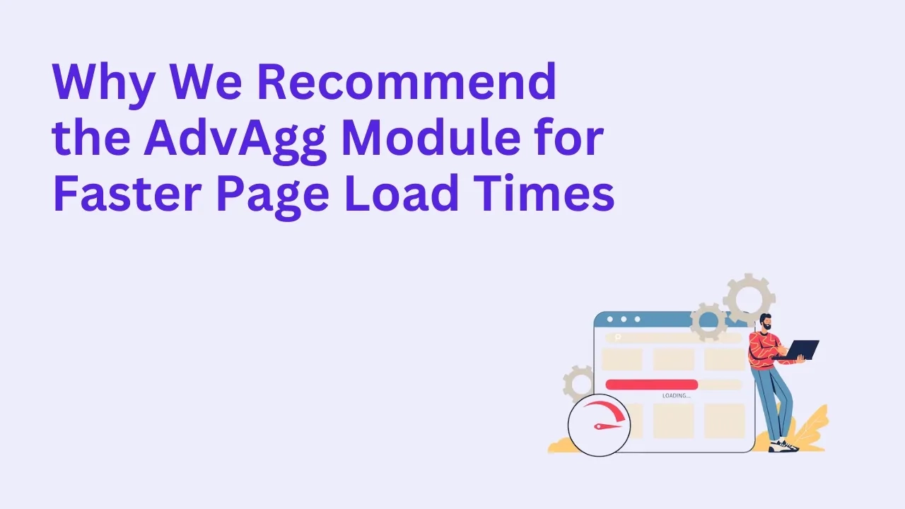 Why We Recommend the AdvAgg Module for Faster Page Load Times
