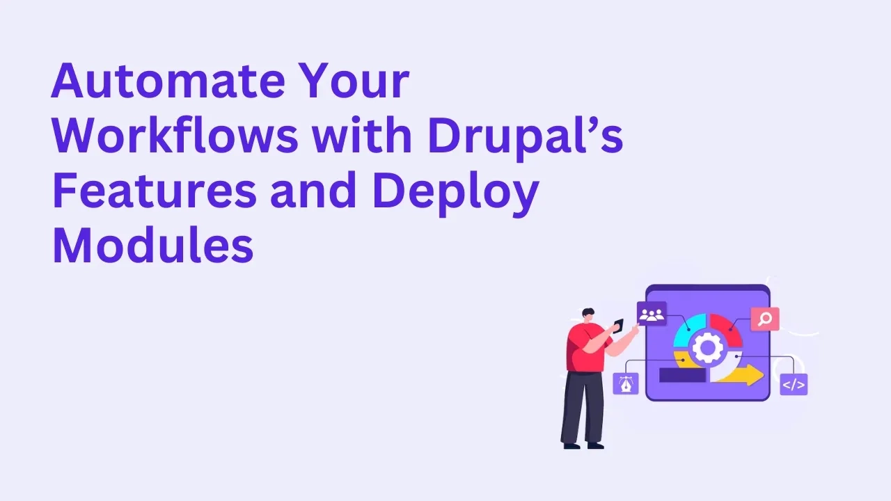 Automate Your Workflows with Drupal’s Features and Deploy Modules