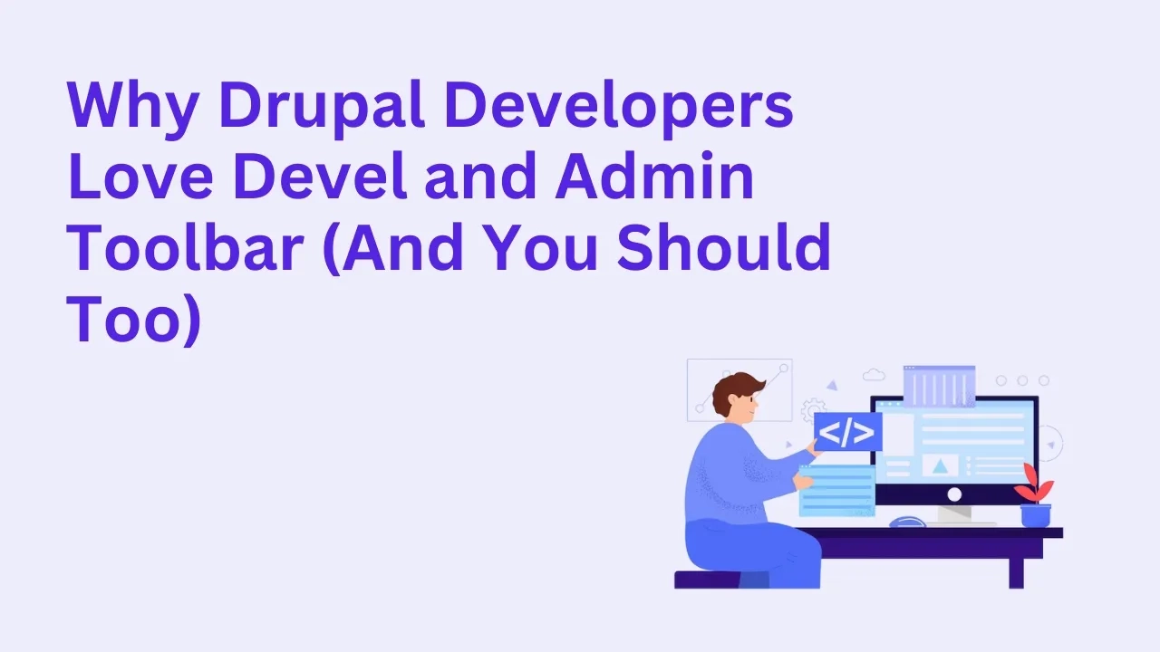 Why Drupal Developers Love Devel and Admin Toolbar