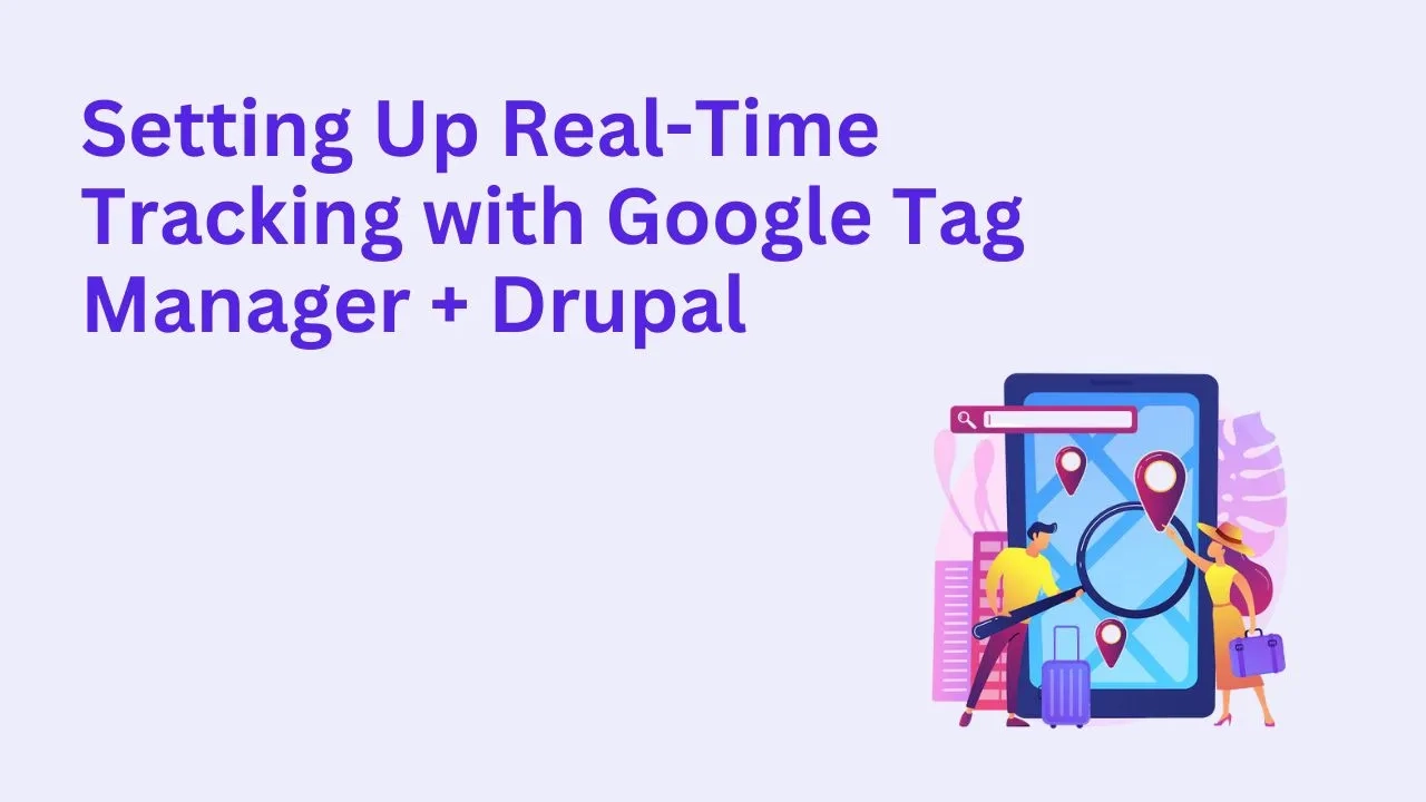 Setting Up Real-Time Tracking with Google Tag Manager + Drupal
