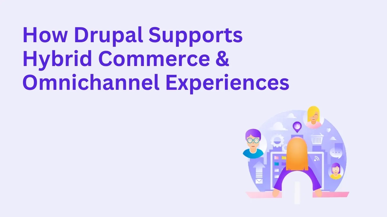 How Drupal Supports Hybrid Commerce & Omnichannel Experiences
