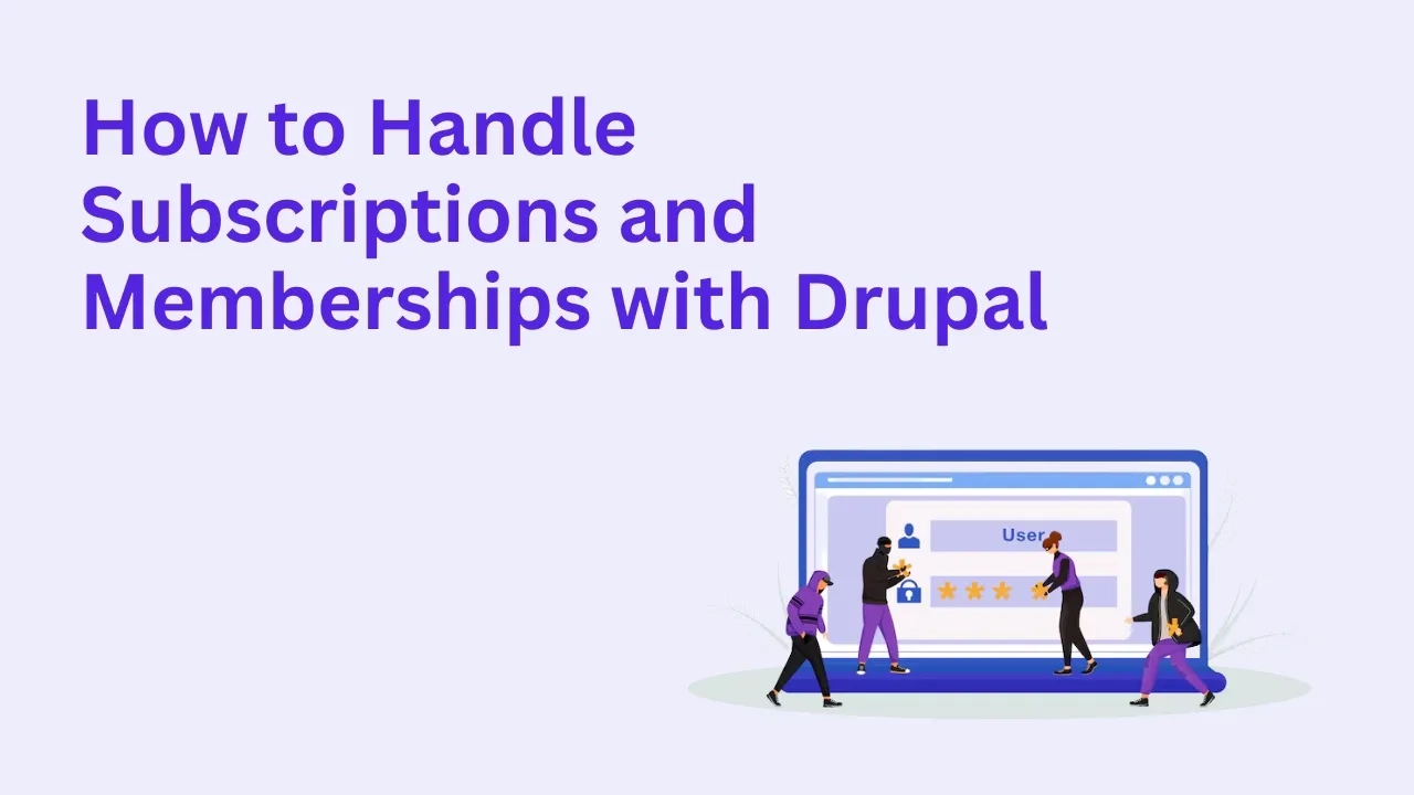 How to Handle Subscriptions and Memberships with Drupal
