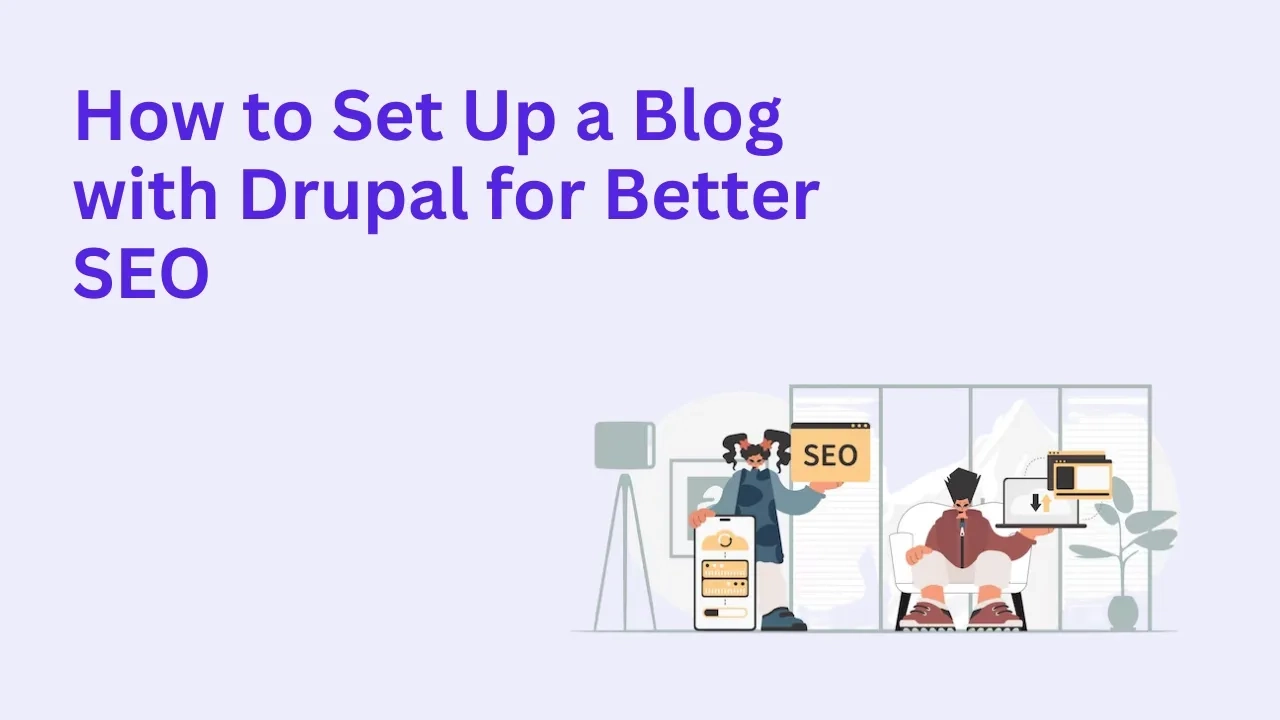 How to Set Up a Blog with Drupal for Better SEO